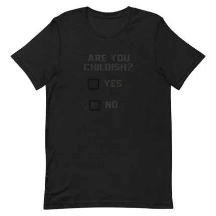 Are You Childish T-Shirt