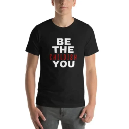 Be The Childish You Classic T-Shirt