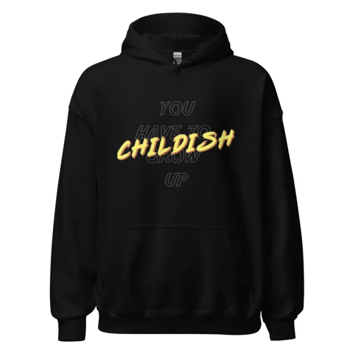 Childish You Have To Grow Up Black Hoodie