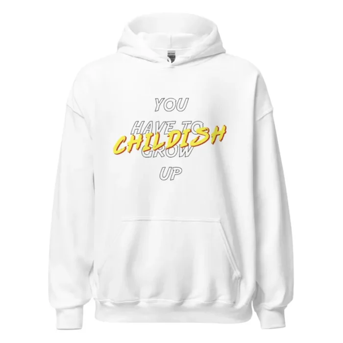 Childish You Have To Grow Up White Hoodie